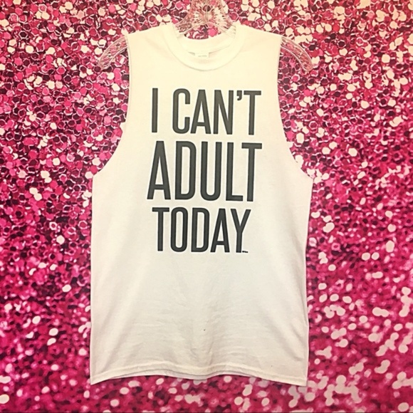 Tops - I CAN’T ADULT TODAY Tank